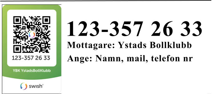 123-357 26 33 Mottagare: Ystads Bollklubb Ange: Namn, mail, telefon nr